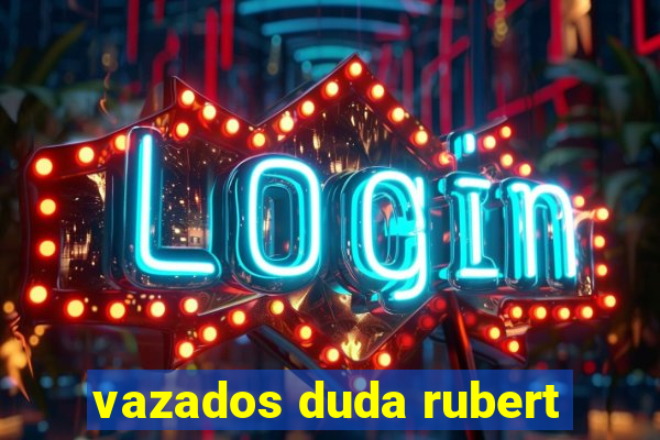 vazados duda rubert